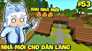 SINH TỒN THẾ GIỚI MỚI TẬP 53: MEOWPEO XÂY NHÀ MỚI CHO DÂN LÀNG TRONG MINI WORLD