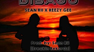 DIBAGU [OFFICIAL 2020] - SEAN RII x REEZY GEE