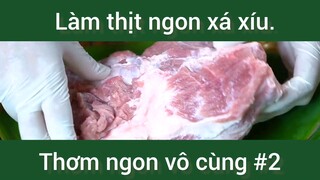 Làm thịt ngon xá xíu thơm ngon vô cùng phần 2