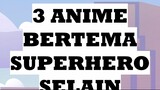 3 Anime Bertema SuperHero Selain One Punch Man Dan My Hero Academia Part 2