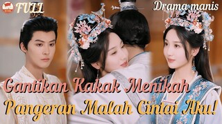Gantikan Kakak Menikah, Pangeran Malah Cintai Aku—Kini Dia Menyesal#minidrama
