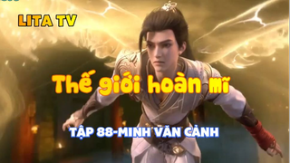 Thế giới hoàn mĩ _ Tập 88-Minh văn cảnh