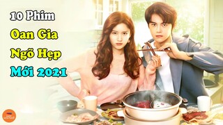 Top 10 Phim Ngôn Tình Trung Quốc Đề Tài Oan Gia Ngõ Hẹp Mới Và Hay Nhất Năm 2021 Rất Đáng Để Cày