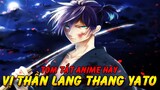 Tóm Tắt Anime Hay | Vị Thần Lang Thang Phần 2 - Hoạ Thần Yato Và Ước Mơ Nổi Tiếng