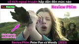 Peter Pan cậu nhóc không chịu Lớn - review phim Peter Pan và Wendy