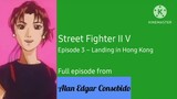 Street Fighter II V (English & Tagalog) Episode 3 - Landing in Hong Kong