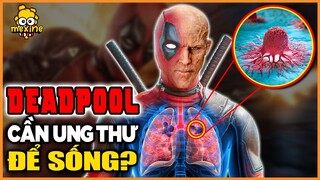 VÌ SAO DEADPOOL KHÔNG THỂ KHỎI BỆNH UNG THƯ VÀ DA MÃI XẤU? | PHÂN TÍCH NHÂN VẬT | #meXINE