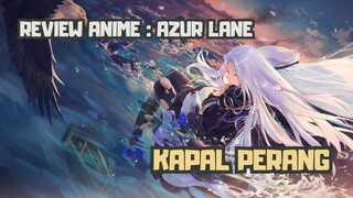 REVIEW ANIME : AZUR LANE || KAPAL PERANG
