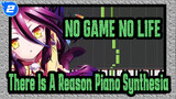 [NO GAME NO LIFE ]ED-There is a reason(Piano Synthesia)_2