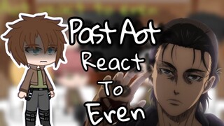 Past Aot React To Eren Yeager || “Attack On Titan” || Gacha Club