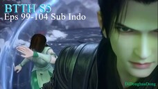 BTTH S5 Eps 99-104 Sub Indo