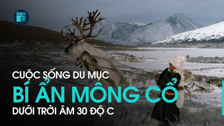 Khám phá Mông Cổ: Bí ẩn cuộc sống du mục dưới trời âm 30 độ C | VTC1