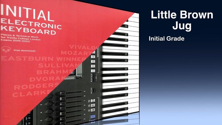 Little Brown Jug _ Initial Grade Electronic Keyboard Trinity Exam 2019 -2022