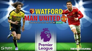 NHẬN ĐỊNH BÓNG ĐÁ | K+ trực tiếp Watford vs MU (22h00 ngày 20/11). Vòng 12 bóng đá Ngoại hạng Anh