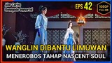 Renegade Immortal Episode 42 Subtitle Indonesia - Terbaru Wanglin Menerobos Nascent Soul
