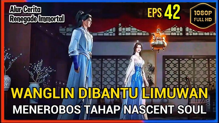 Renegade Immortal Episode 42 Subtitle Indonesia - Terbaru Wanglin Menerobos Nascent Soul
