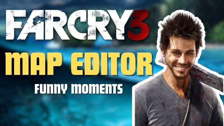FAR CRY 3 MAP EDITOR FUNNIES