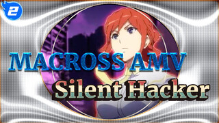 Silent Hacker (Toyama tuyệt vời nhất ( ╯▽╰)）| MACROSS / AMV_2