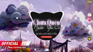 CHƯA QUÊN NGƯỜI YÊU CŨ ( REMIX ) | HÀ NHI x HỨA KIM TUYỀN | Đâu phải em muốn quên, là sẽ quên...