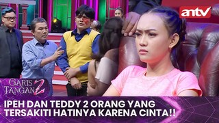 Ipeh dan Teddy 2 Orang yang Tersakiti Hatinya Karena Cinta!! | Garis Tangan 2 ANTV | Eps 11 [FULL]