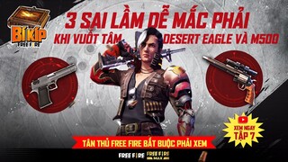 Top 3 sai lầm dễ mắc phải khi vuốt tâm Desert Eagle và M500 | Bí Kíp Free Fire Tập 7