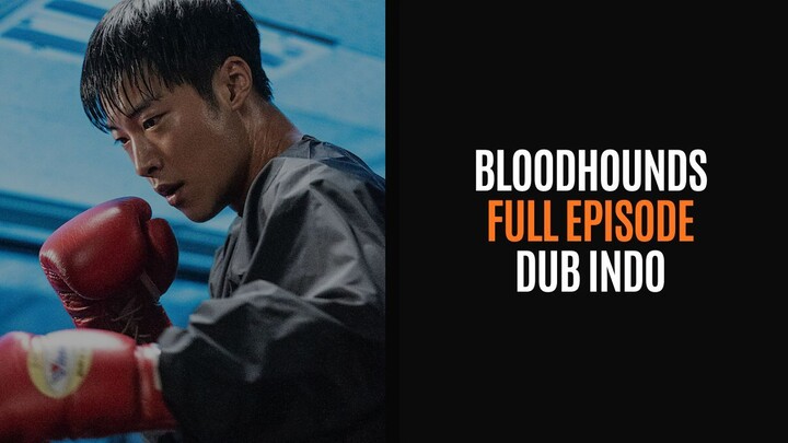 BLOODHOUNDS FULL EPISODE - DRAKOR DUB INDO