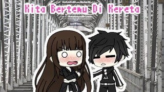 ~•Kita Bertemu Di Kereta•~ | GLMM INDONESIA