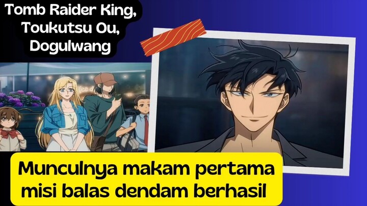 Tomb Rider King Dogulwang eps 2 - munculnya makam baru,misi balas dendam berhasil