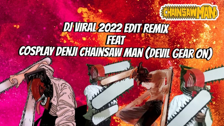 DJ Viral 2022 Edit Remix Song feat JJ Cosplay Denji Chainsaw Man ( Devil Gear On)