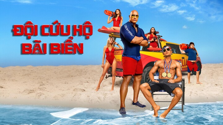 Đội Cứu Hộ Bãi Biển (Baywatch 2017) Full HD Thuyết Minh