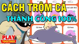 PLAY TOGETHER |  CÁCH TRỘM CÁ THÀNH CÔNG 100% DỄ DÀNG