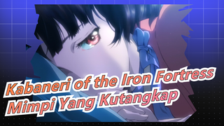 [Kabaneri of the Iron Fortress] Mimpi Yang Kutangkap, Dan Kisah Terhormat Datang Nanti