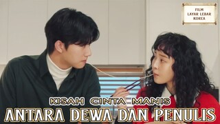 Kisah Cinta Manis Antara Dewa Dan Penulis - Alur Cerita Film Terbaik