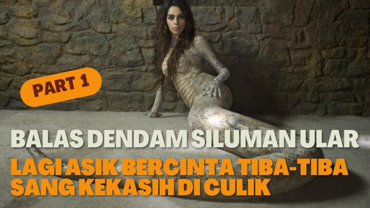 PART 1 BALAS DENDAM SILUMAN ULAR LAGI ASIK BERCINTA TIBA-TIBA SANG KEKASIH DI CULIK‼️