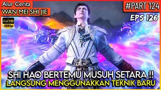 AKHIRNYA SHI HAO MELAWAN MUSUH YANG SETARA !! - Donghua PERFECT WORLD WANMEI SHIJIE #WMSJ PART 124
