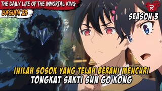 PENCURI SEBENARNYA TONGKAT SAKTI SUN GO KONG - Donghua The Daily Life Of The Immortal King Part 23