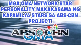 MGA GMA NETWORK STAR PERSONALITY MAKAKASAMA NG KAPAMILYA STARS SA ABS-CBN PROJECT!