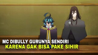 MC-Nya dibully karena gak bisa sihir, tapi masuk academy sihir