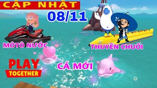 PLAY TOGETHER | MÔ TÔ NƯỚC , THUYỀN CHUỐI , CÁ HIẾM MỚI SẼ ĐƯỢC THÊM VÀO BẢN CẬP NHẬT 08-11