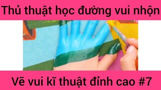 Thủ thuật học đường vui nhộn vẽ vui kĩ thuật đỉnh cao #7