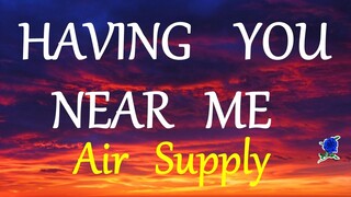 HAVING YOU NEAR ME - AIR SUPPLY lyrics