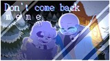 Don't come back | animation meme | oc x sans? [40k+]