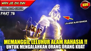 HANYA YUNFEI YANG BISA MEMANGGIL LELURUH ALAM RAHASIA!! - Alur Cerita Donghua #WJZZ PART 78