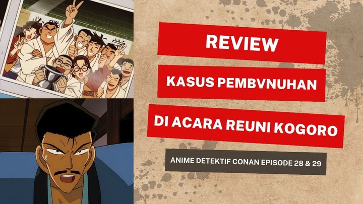 Review Kasus Pembvnuhan di Acara Reuni Kogoro | Detektif Conan Episode 28 & 29