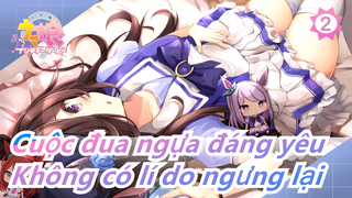 Cuộc đua ngựa đáng yêu|Chúng ta không có lí do ngưng lại, phải không?_2
