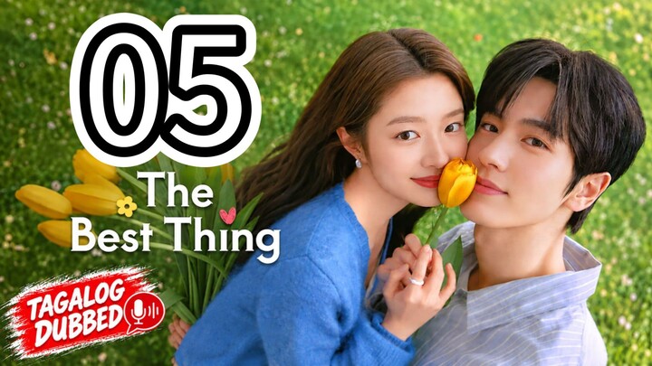 🇨🇳 The Best Thing (Tagalog Dubbed) Episode 5