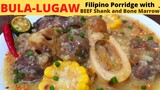 BULALUGAW | LUGAW with BULALO Fusion | Filipino Porridge with BEEF SHANK and BONE MARROW