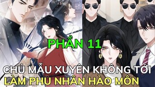 Phần 11 - Chủ Mẫu Xuyên Không Tới Làm Phu Nhân Hào Môn - Chap 55-62 | Review Phim Truyện Tranh Hay