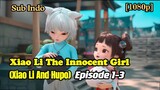 Xiao Li The Innocent Girl [Xiao Li and Hupo] Episode 1-3 | Sub Indo