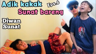 adik kakak SUNAT BARENG❗eps.6 | Diwan sunat | komedi muhyi official